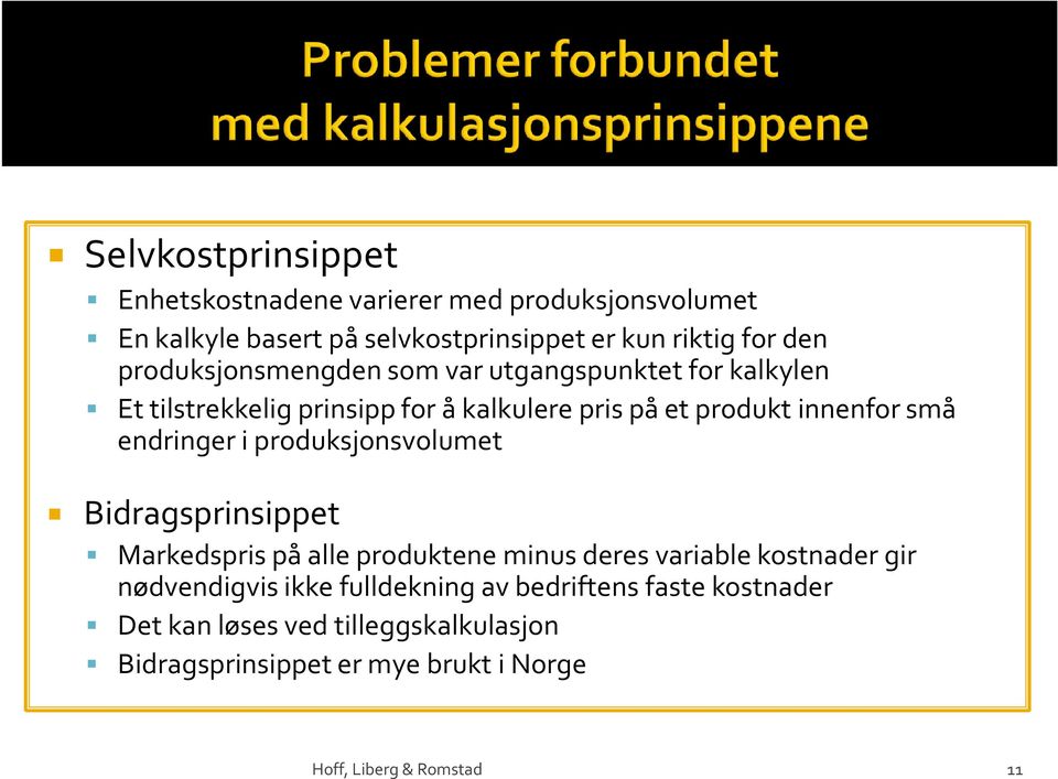 endringer i produksjonsvolumet Bidragsprinsippet Markedspris på alle produktene minus deres variable kostnader gir nødvendigvis ikke