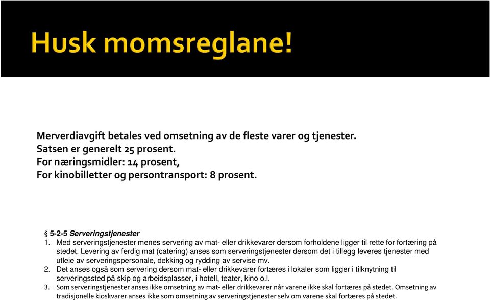 Levering av ferdig mat (catering) anses som serveringstjenester dersom det i tillegg leveres tjenester med utleie av serveringspersonale, dekking og rydding av servise mv. 2.