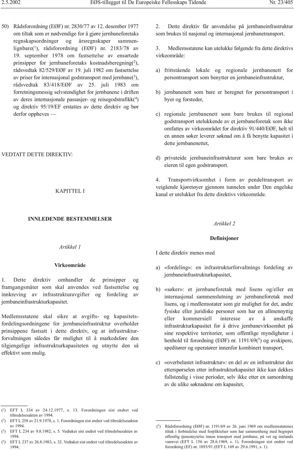 september 1978 om fastsettelse av ensartede prinsipper for jernbaneforetaks kostnadsberegning( 2 ), rådsvedtak 82/529/EØF av 19.