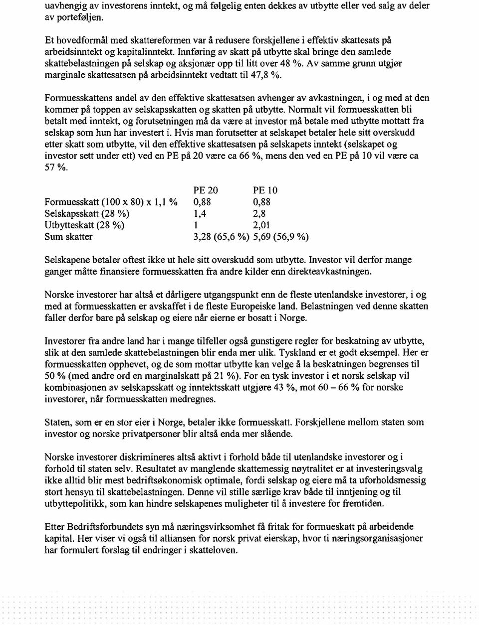 Innføring av skatt på utbytte skal bringe den samlede skattebelastningen på selskap og aksjonær opp til litt over 48 ~ Av samme grunn utgjør marginale skattesatsen på arbeidsinntekt vedtatt til 47,8