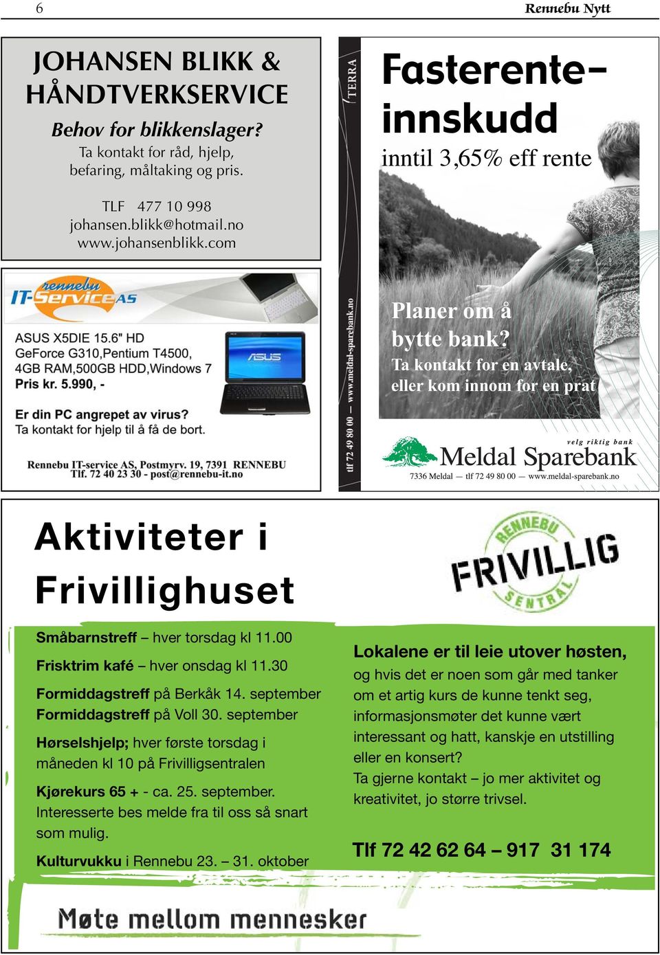 00 Frisktrim kafé hver onsdag kl 11.30 Formiddagstreff på Berkåk 14. september Formiddagstreff på Voll 30.