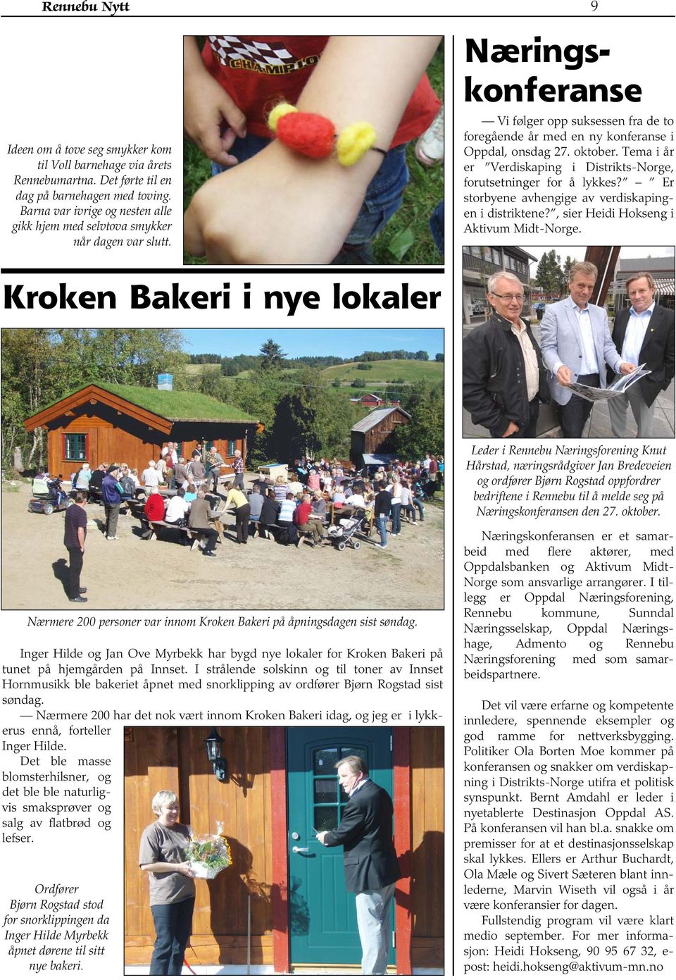 Kroken Bakeri i nye lokaler Næringskonferanse Vi følger opp suksessen fra de to foregående år med en ny konferanse i Oppdal, onsdag 27. oktober.