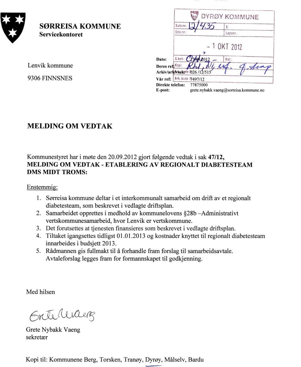 2012 gjort følgende vedtak i sak 47/12, MELDING OM VEDTAK - ETABLERING AV REGIONALT DIABETESTEAM DMS MIDT TROMS: Enstemmig: Sørreisa kommune deltar i et interkommunalt samarbeid om drift av et