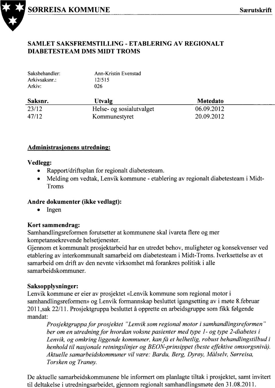 Melding om vedtak, Lenvik kommune - etablering av regionalt diabetesteam i Midt- Troms Andre dokumenter (ikke vedlagt): Ingen Kort sammendrag: Samhandlingsreformen forutsetter at kommunene skal