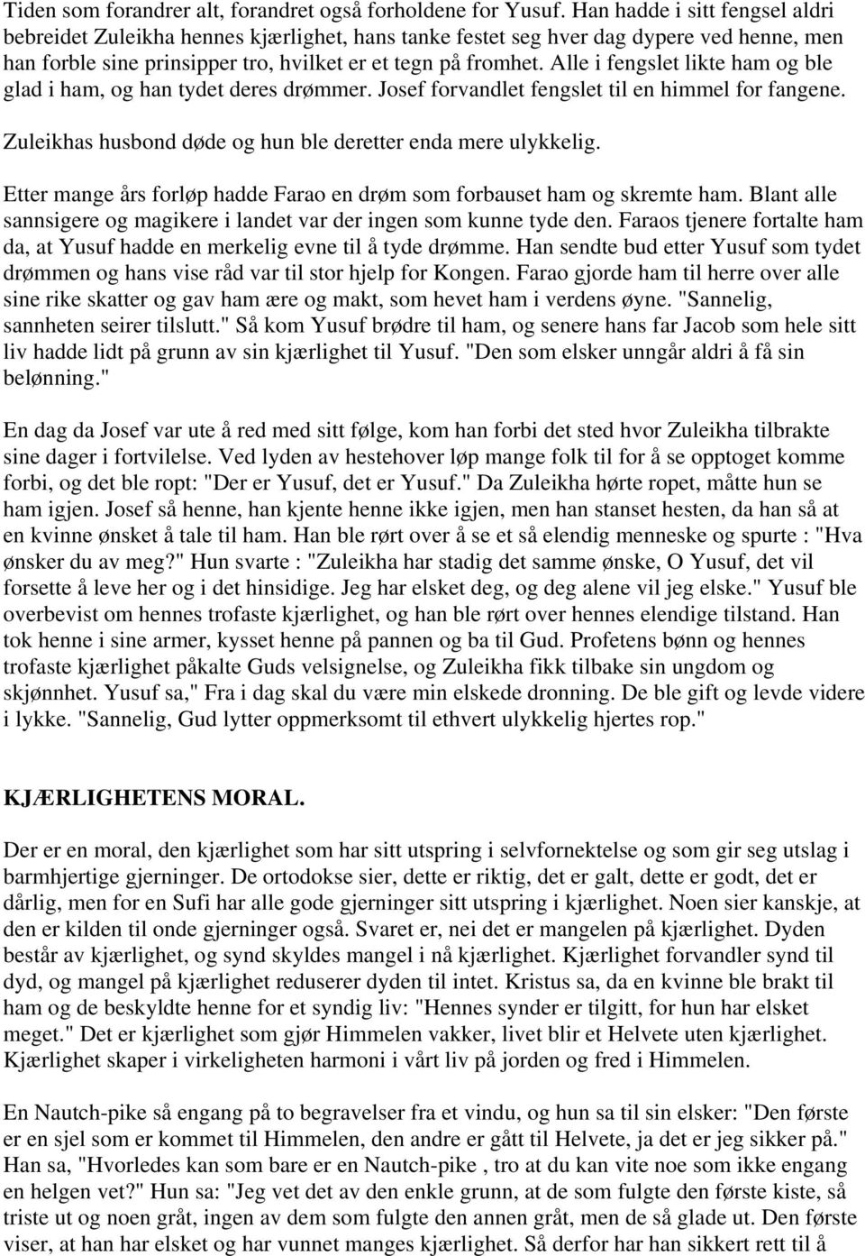 Alle i fengslet likte ham og ble glad i ham, og han tydet deres drømmer. Josef forvandlet fengslet til en himmel for fangene. Zuleikhas husbond døde og hun ble deretter enda mere ulykkelig.