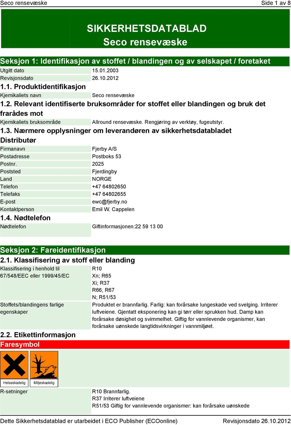 Nærmere opplysninger om leverandøren av sikkerhetsdatabladet Distributør Firmanavn Fjerby A/S Postadresse Postboks 53 Postnr.