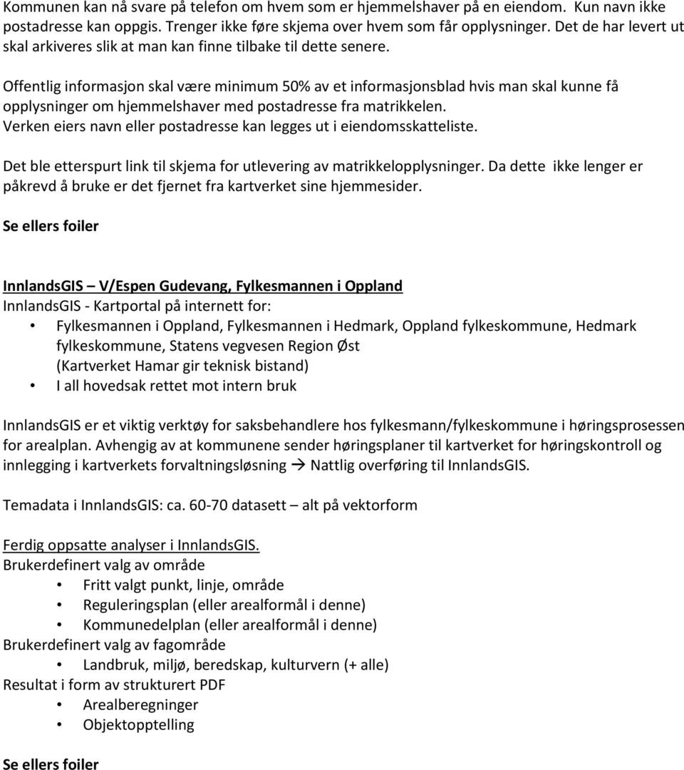 Offentlig informasjon skal være minimum 50% av et informasjonsblad hvis man skal kunne få opplysninger om hjemmelshaver med postadresse fra matrikkelen.