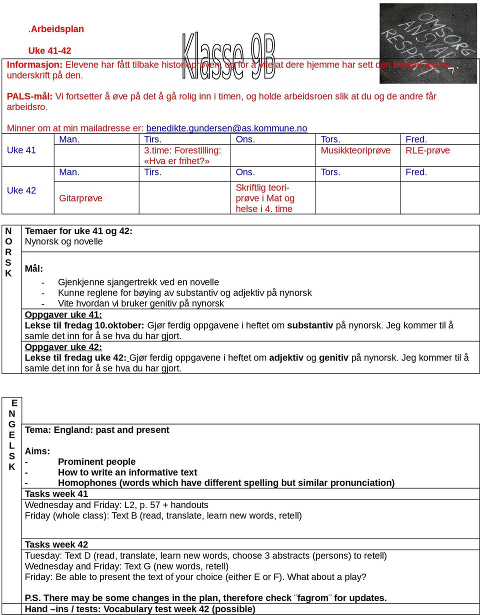 ors. red. ke 41 3.time: orestilling: «Hva er frihet?» usikkteoriprøve L-prøve an. irs. Ons. ors. red. ke 42 itarprøve kriftlig teoriprøve i at og helse i 4.