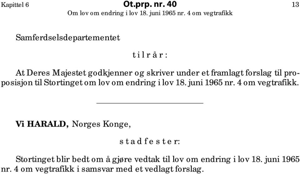 framlagt forslag til proposisjon til Stortinget om lov om endring i lov 18. juni 1965 nr.