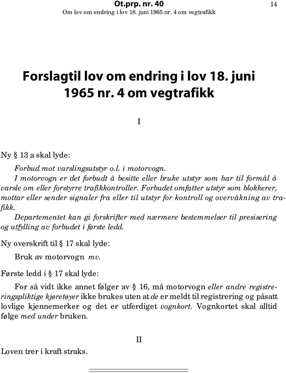 Forbudet omfatter utstyr som blokkerer, mottar eller sender signaler fra eller til utstyr for kontroll og overvåkning av trafikk.