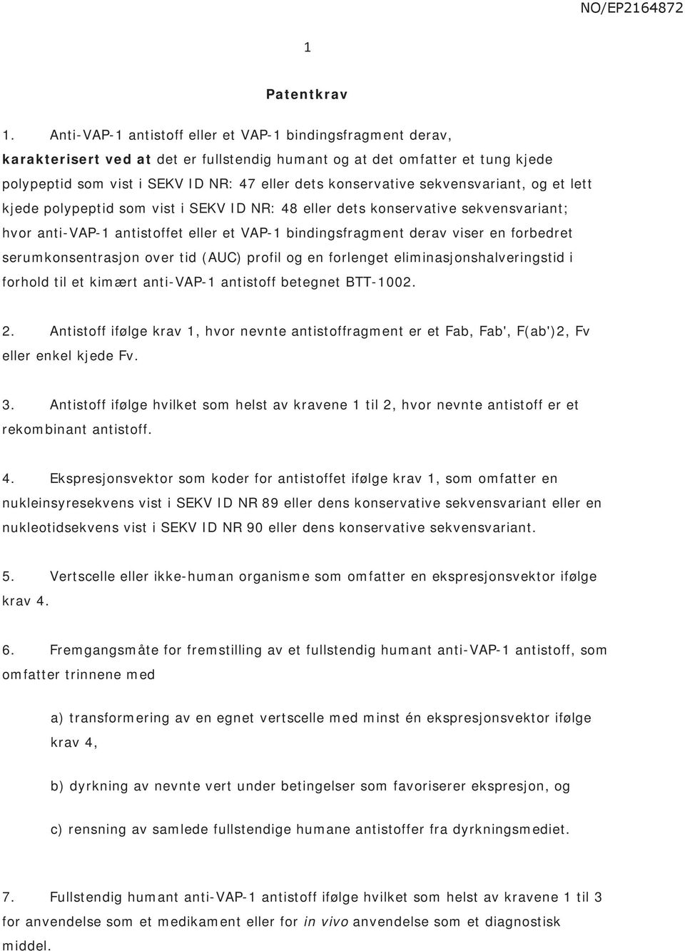 konservative sekvensvariant, og et lett kjede polypeptid som vist i SEKV ID NR: 48 eller dets konservative sekvensvariant; hvor anti-vap-1 antistoffet eller et VAP-1 bindingsfragment derav viser en