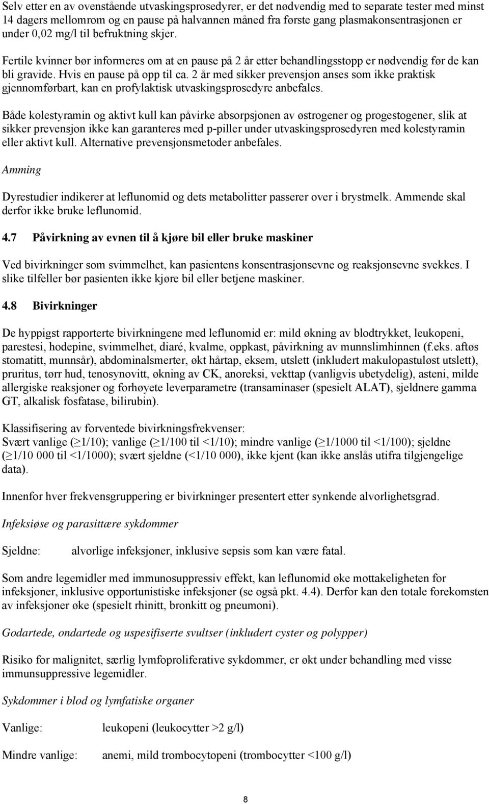 2 år med sikker prevensjon anses som ikke praktisk gjennomførbart, kan en profylaktisk utvaskingsprosedyre anbefales.