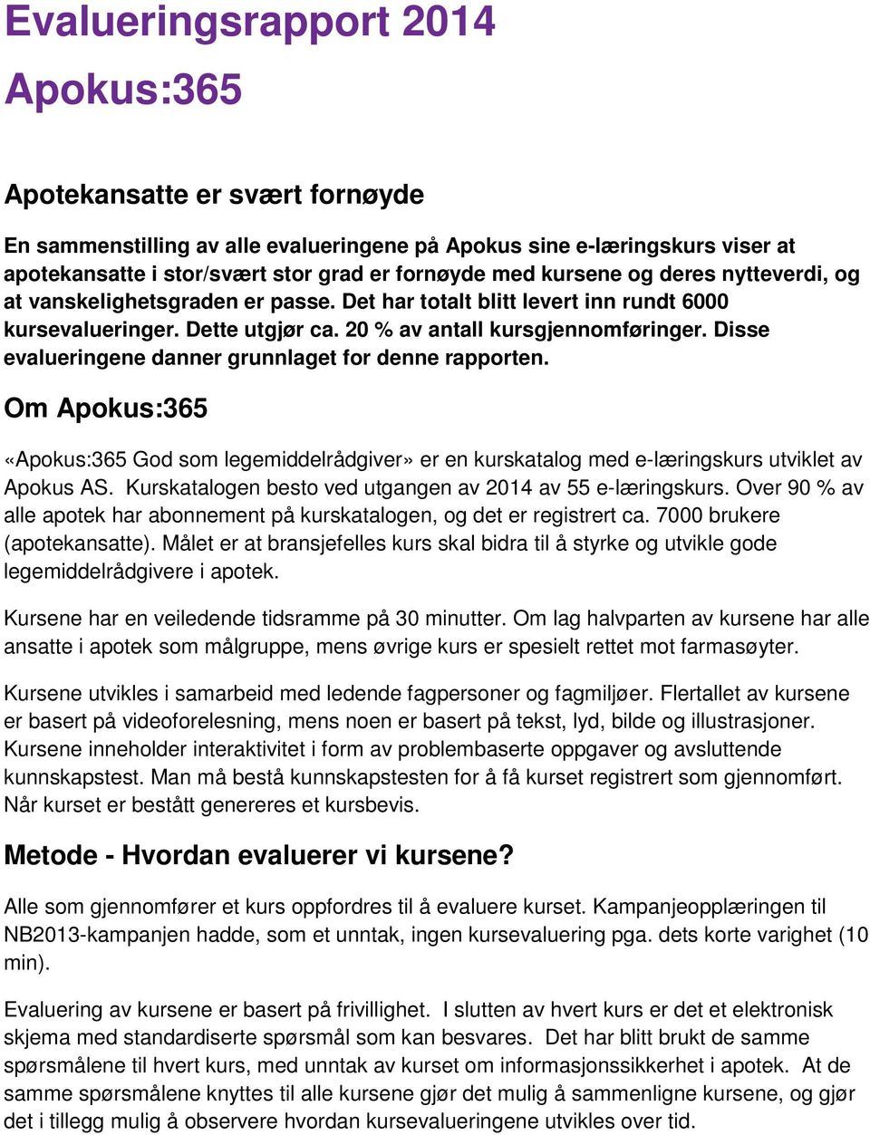 Disse evalueringene danner grunnlaget for denne rapporten. Om Apokus:365 «Apokus:365 God som legemiddelrådgiver» er en kurskatalog med e-læringskurs utviklet av Apokus AS.