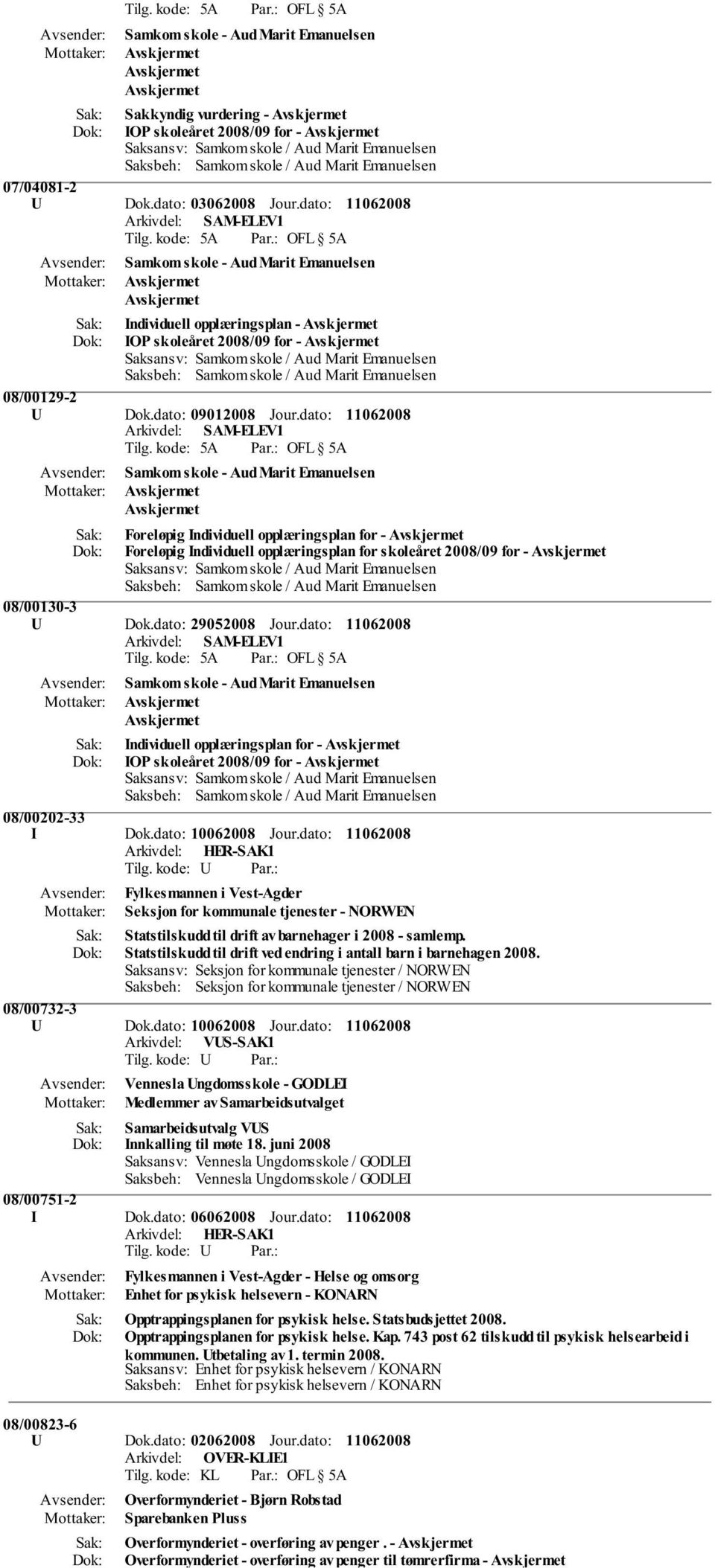 dato: Samkom skole - Aud Marit Emanuelsen Foreløpig Individuell opplæringsplan for - Foreløpig Individuell opplæringsplan for skoleåret 2008/09 for - 08/00130-3 U Dok.dato: 29052008 Jour.