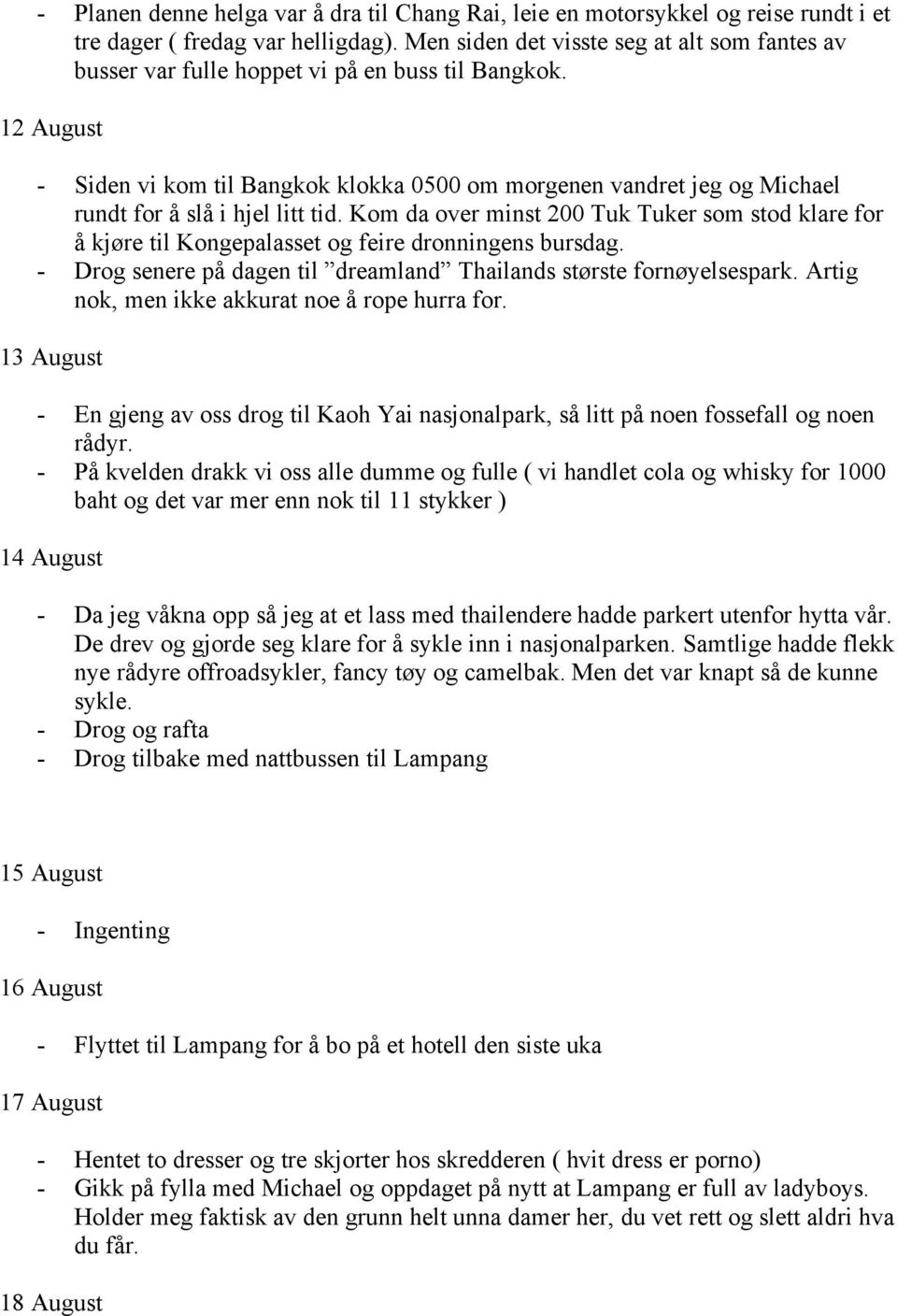 12 August - Siden vi kom til Bangkok klokka 0500 om morgenen vandret jeg og Michael rundt for å slå i hjel litt tid.