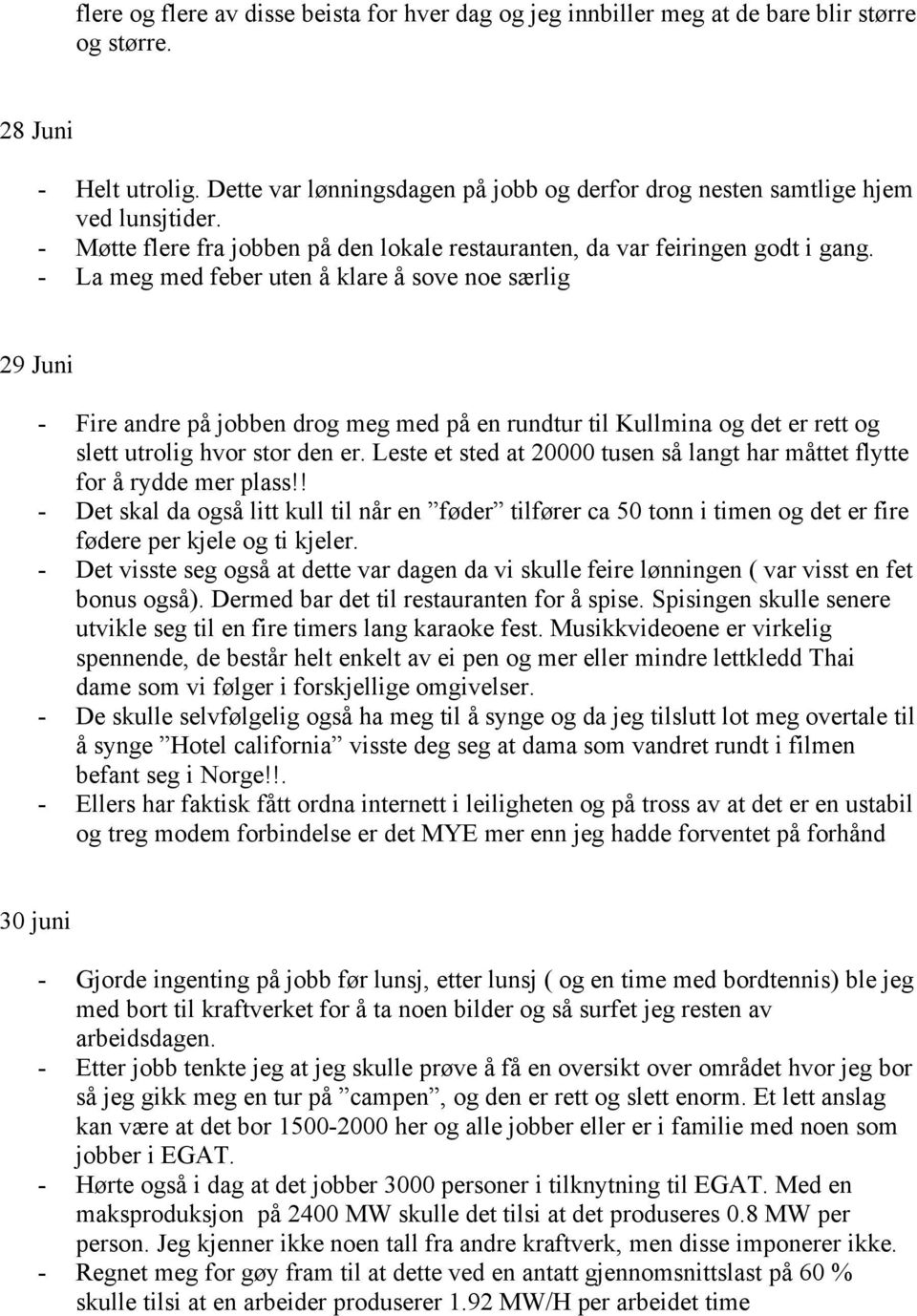 - La meg med feber uten å klare å sove noe særlig 29 Juni - Fire andre på jobben drog meg med på en rundtur til Kullmina og det er rett og slett utrolig hvor stor den er.