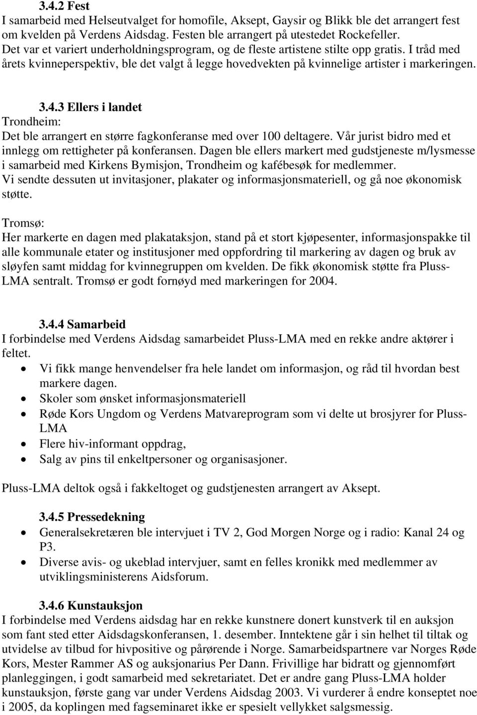 3 Ellers i landet Trondheim: Det ble arrangert en større fagkonferanse med over 100 deltagere. Vår jurist bidro med et innlegg om rettigheter på konferansen.