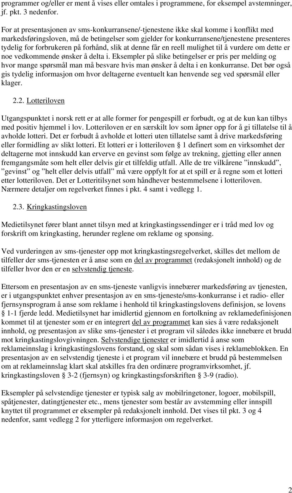 forbrukeren på forhånd, slik at denne får en reell mulighet til å vurdere om dette er noe vedkommende ønsker å delta i.