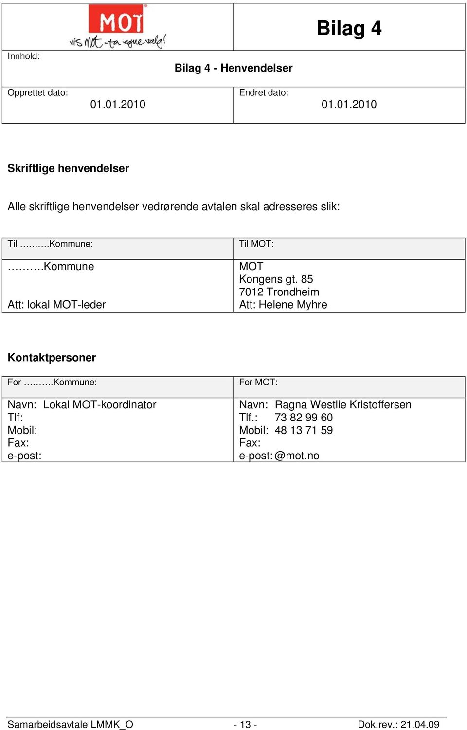 Kommune Att: lokal MOT-leder Til MOT: MOT Kongens gt. 85 7012 Trondheim Att: Helene Myhre Kontaktpersoner For.