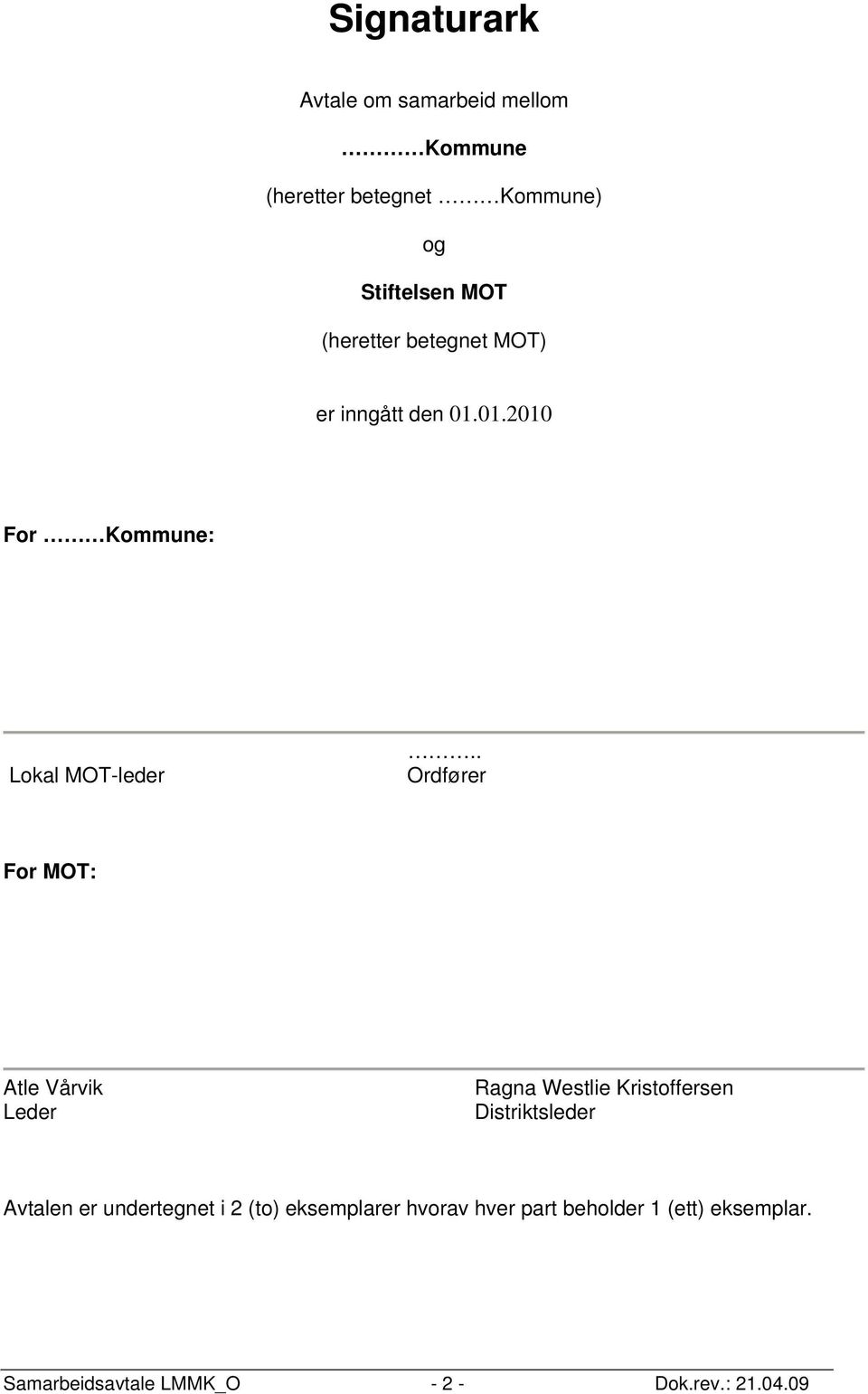 . Ordfører For MOT: Atle Vårvik Leder Ragna Westlie Kristoffersen Distriktsleder Avtalen er