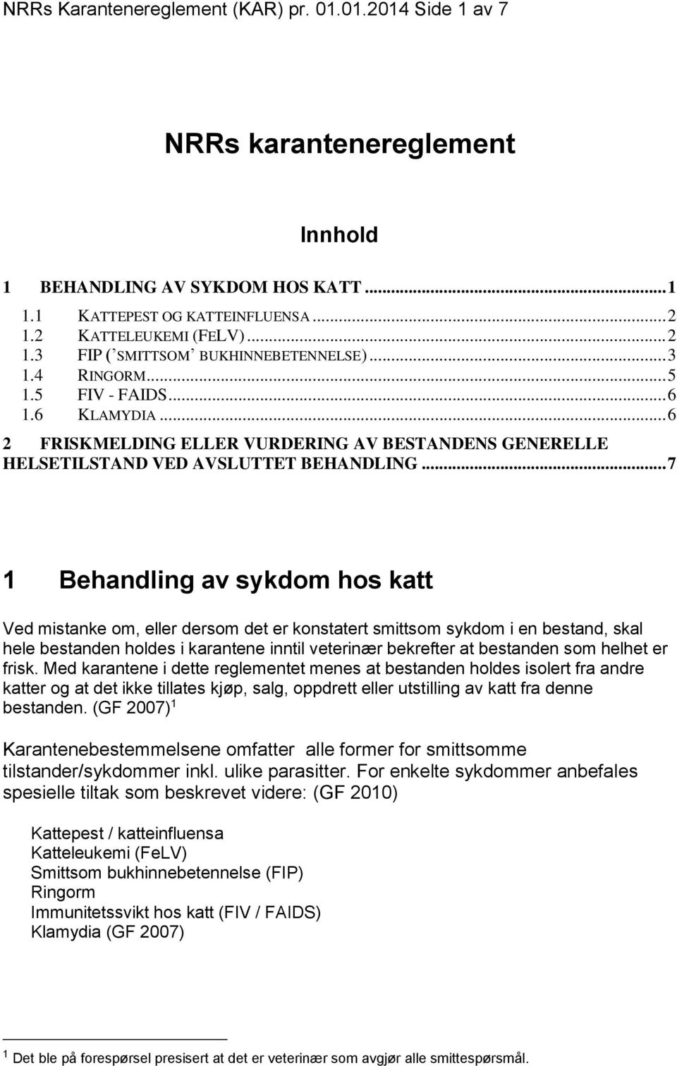 .. 6 2 FRISKMELDING ELLER VURDERING AV BESTANDENS GENERELLE HELSETILSTAND VED AVSLUTTET BEHANDLING.