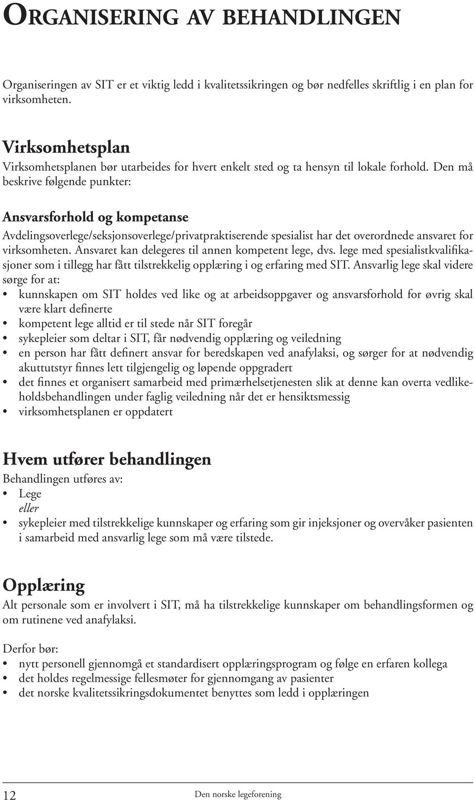 Den må beskrive følgende punkter: Ansvarsforhold og kompetanse Avdelingsoverlege/seksjonsoverlege/privatpraktiserende spesialist har det overordnede ansvaret for virksomheten.