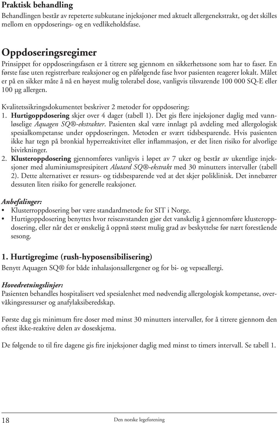 En første fase uten registrerbare reaksjoner og en påfølgende fase hvor pasienten reagerer lokalt.