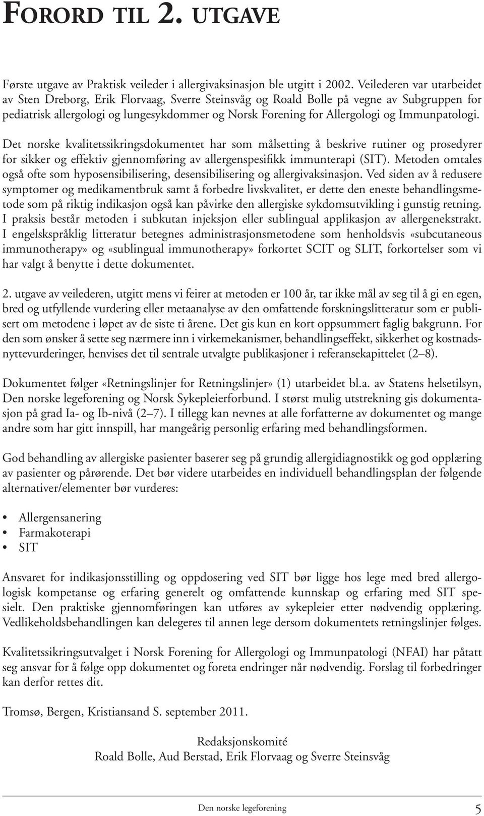 Immunpatologi. Det norske kvalitetssikringsdokumentet har som målsetting å beskrive rutiner og prosedyrer for sikker og effektiv gjennomføring av allergenspesifikk immunterapi (SIT).