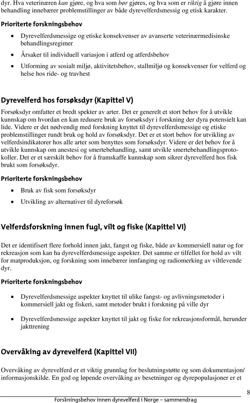 stallmiljø og konsekvenser for velferd og helse hos ride- og travhest Dyrevelferd hos forsøksdyr (Kapittel V) Forsøksdyr omfatter et bredt spekter av arter.