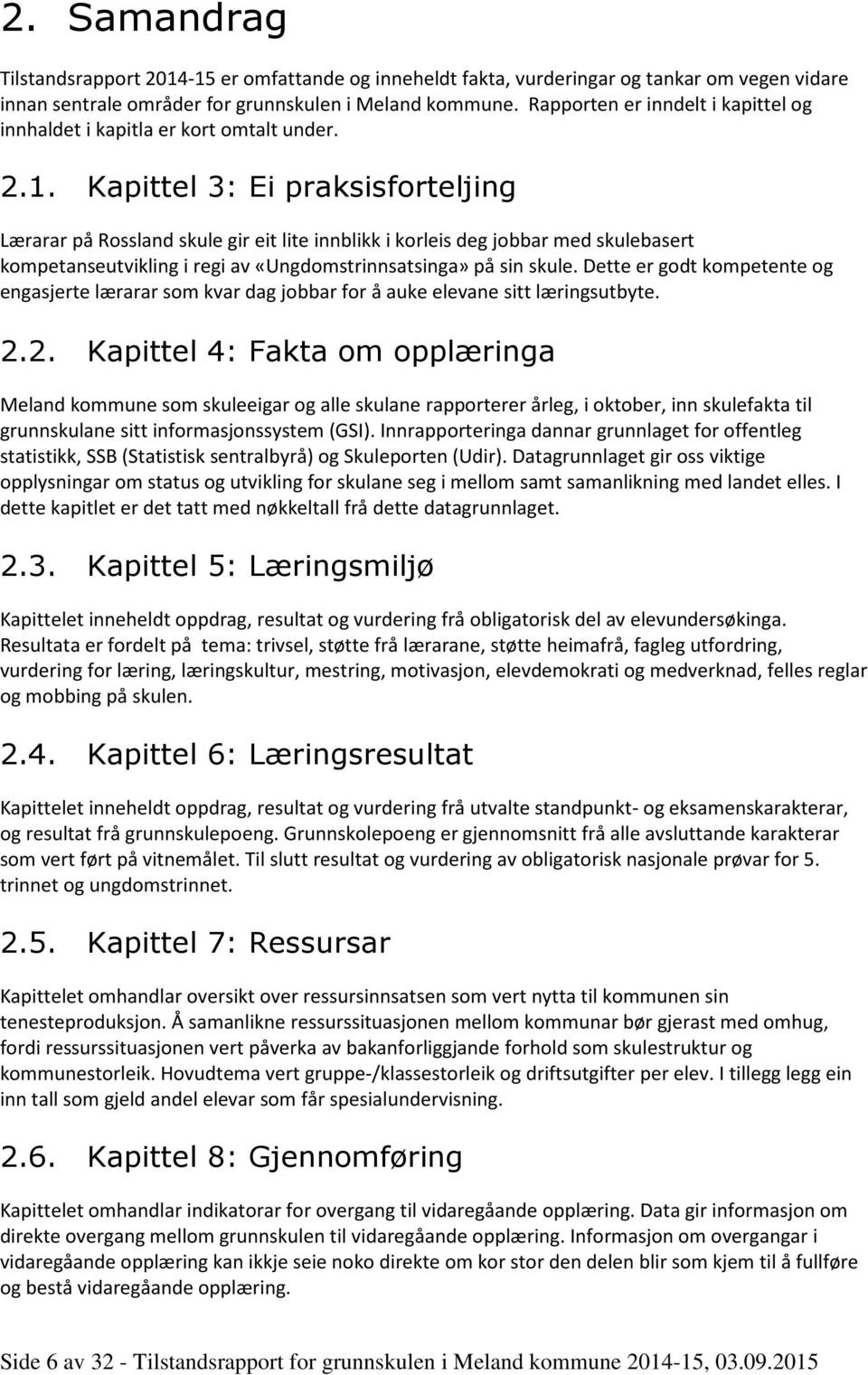 Kapittel 3: Ei praksisforteljing Lærarar på Rossland skule gir eit lite innblikk i korleis deg jobbar med skulebasert kompetanseutvikling i regi av «Ungdomstrinnsatsinga» på sin skule.