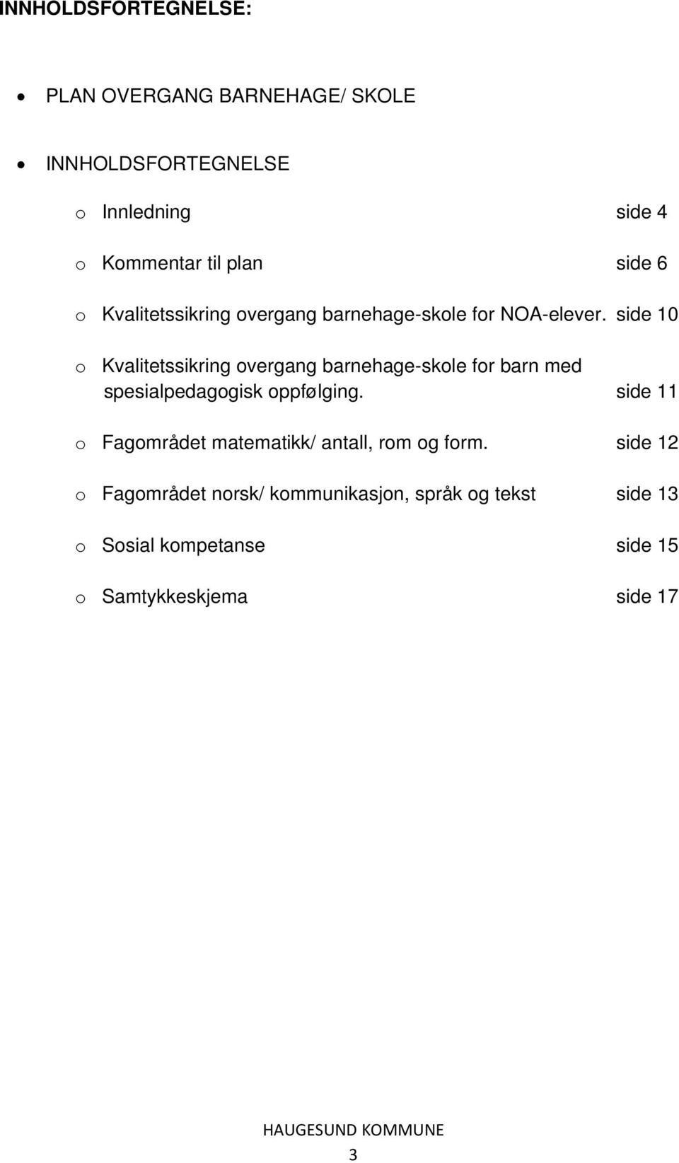 side 10 o Kvalitetssikring overgang barnehage-skole for barn med spesialpedagogisk oppfølging.