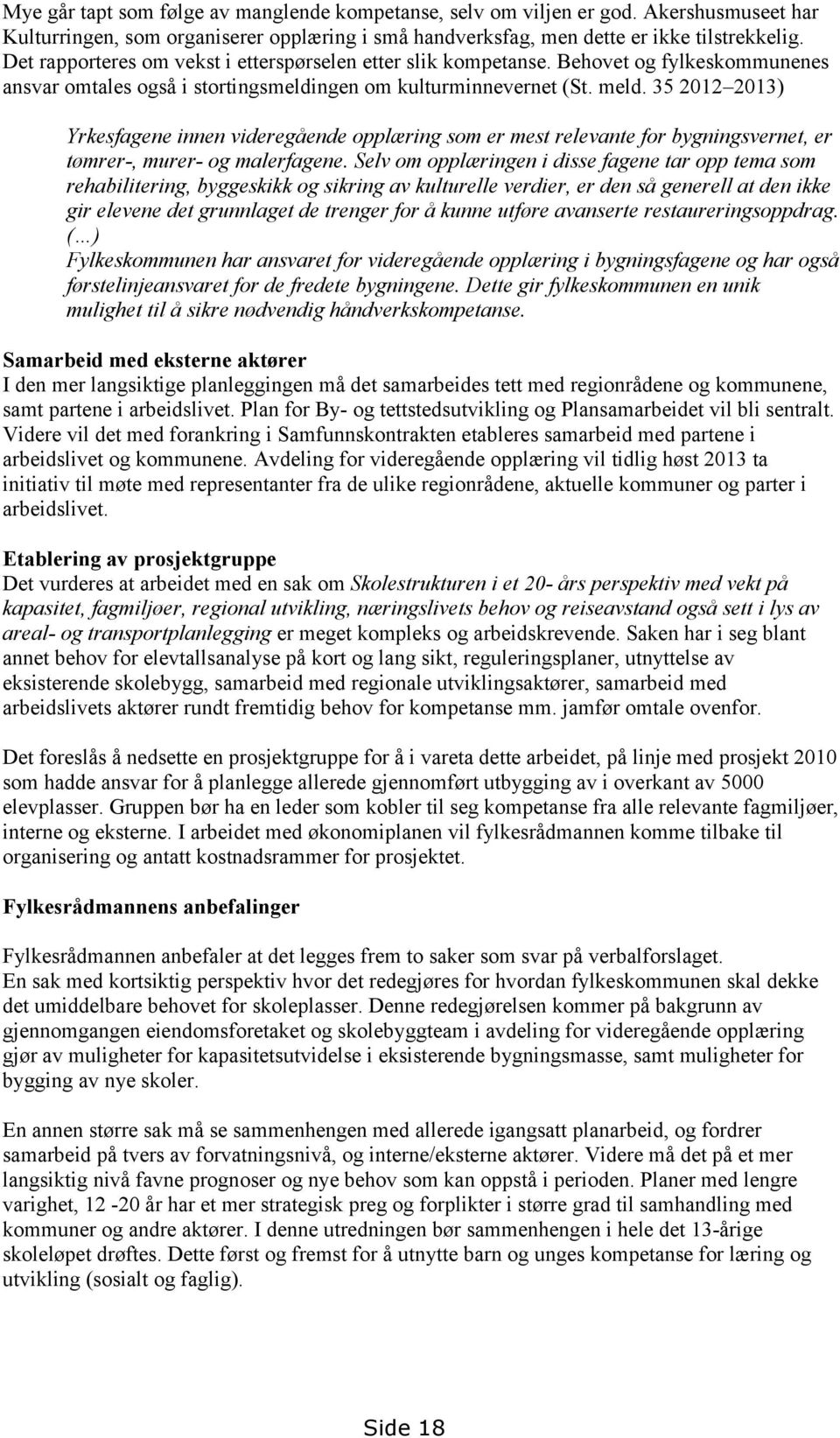 35 2012 2013) Yrkesfagene innen videregående opplæring som er mest relevante for bygningsvernet, er tømrer-, murer- og malerfagene.