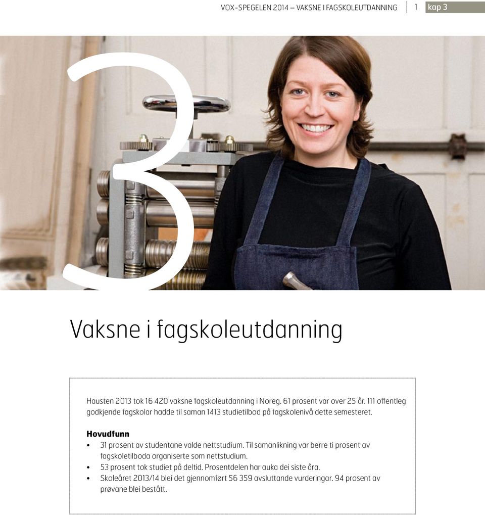 Hovudfunn 31 prosent av studentane valde nettstudium. Til samanlikning var berre ti prosent av fagskoletilboda organiserte som nettstudium.