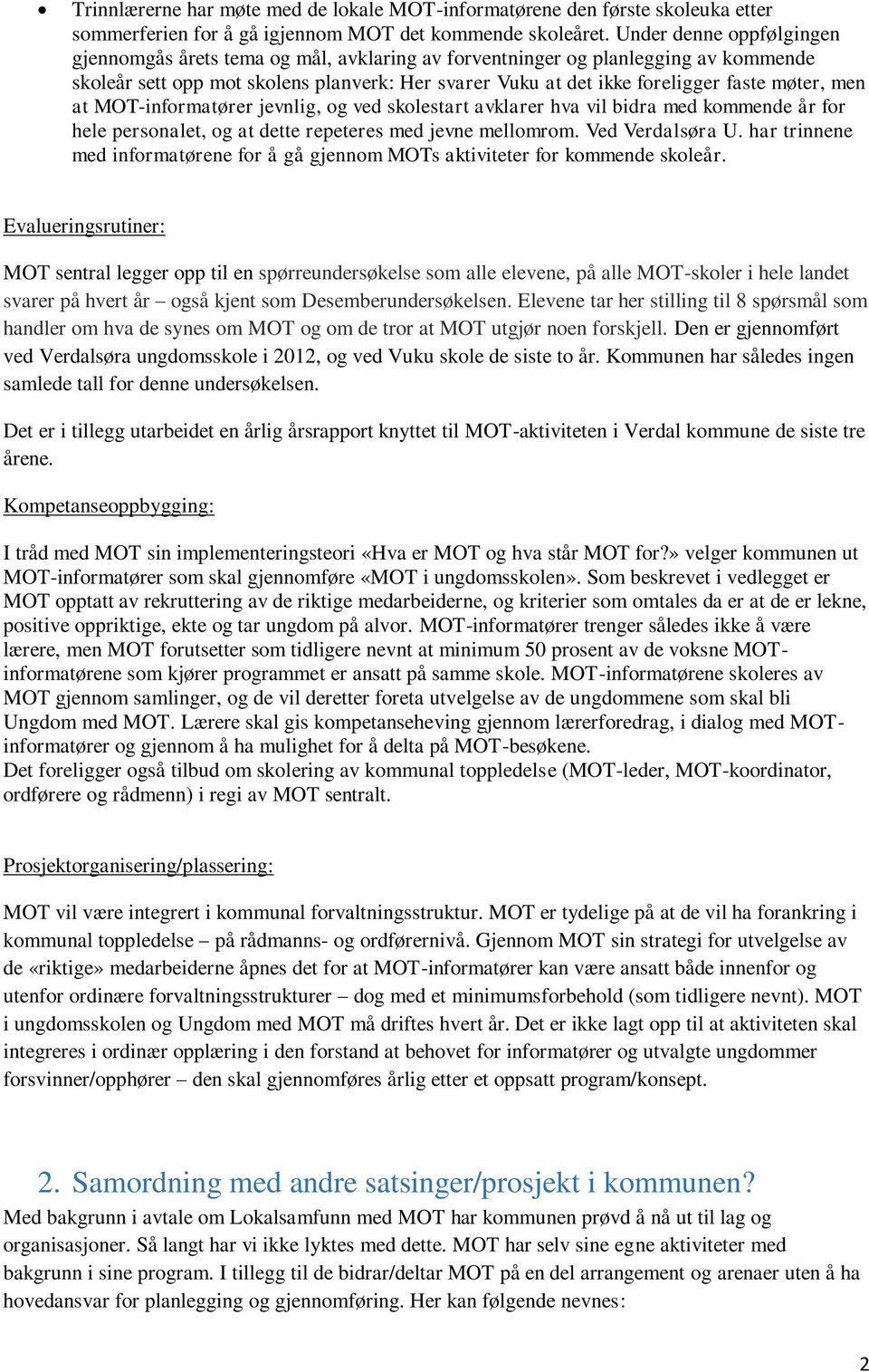 men at MOT-informatører jevnlig, og ved skolestart avklarer hva vil bidra med kommende år for hele personalet, og at dette repeteres med jevne mellomrom. Ved Verdalsøra U.