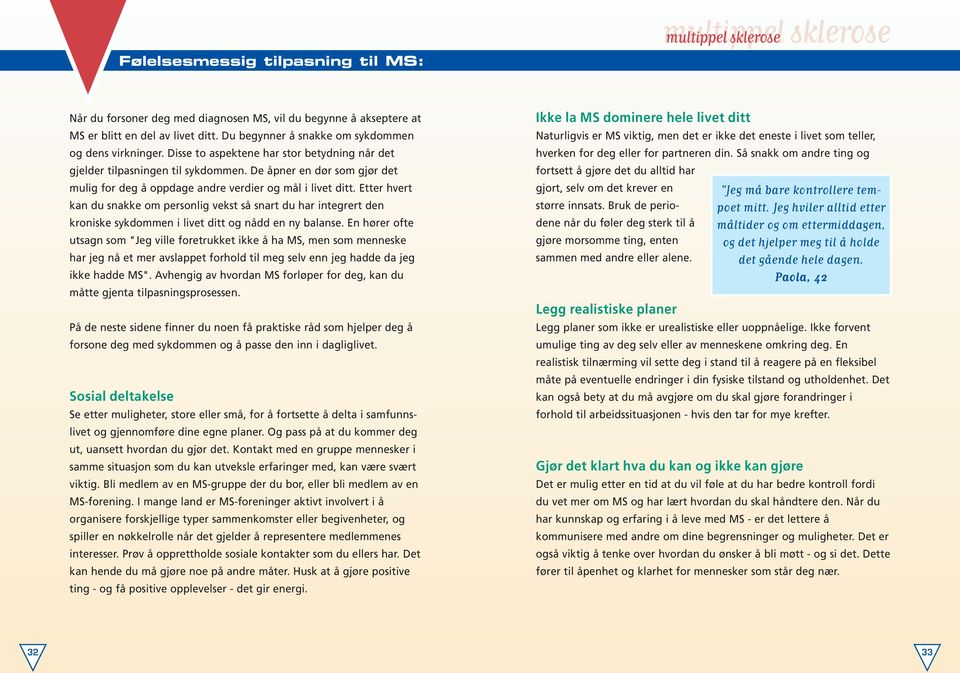 Etter hvert kan du snakke om personlig vekst så snart du har integrert den kroniske sykdommen i livet ditt og nådd en ny balanse.