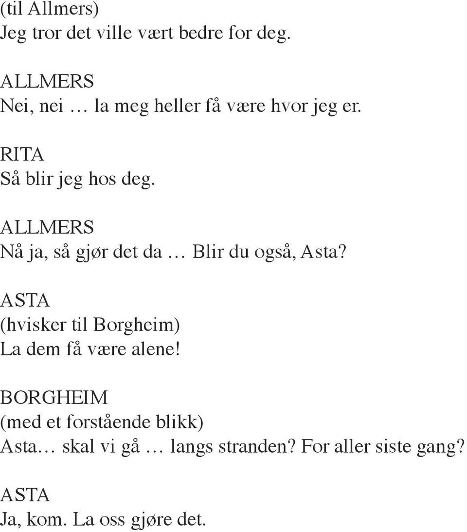 Nå ja, så gjør det da Blir du også, Asta?