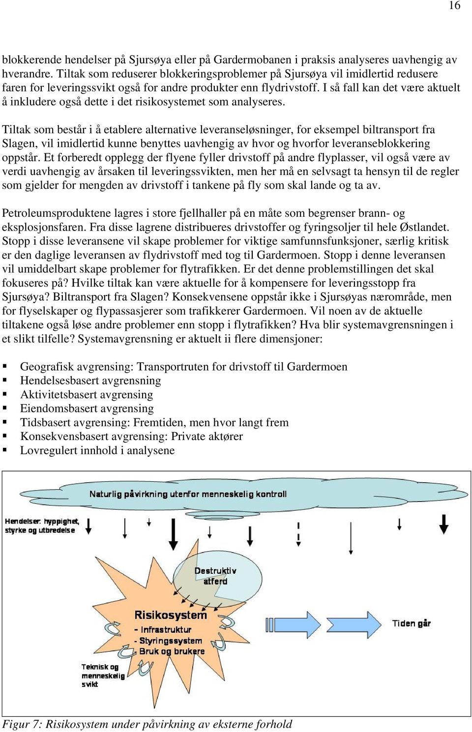 I så fall kan det være aktuelt å inkludere også dette i det risikosystemet som analyseres.