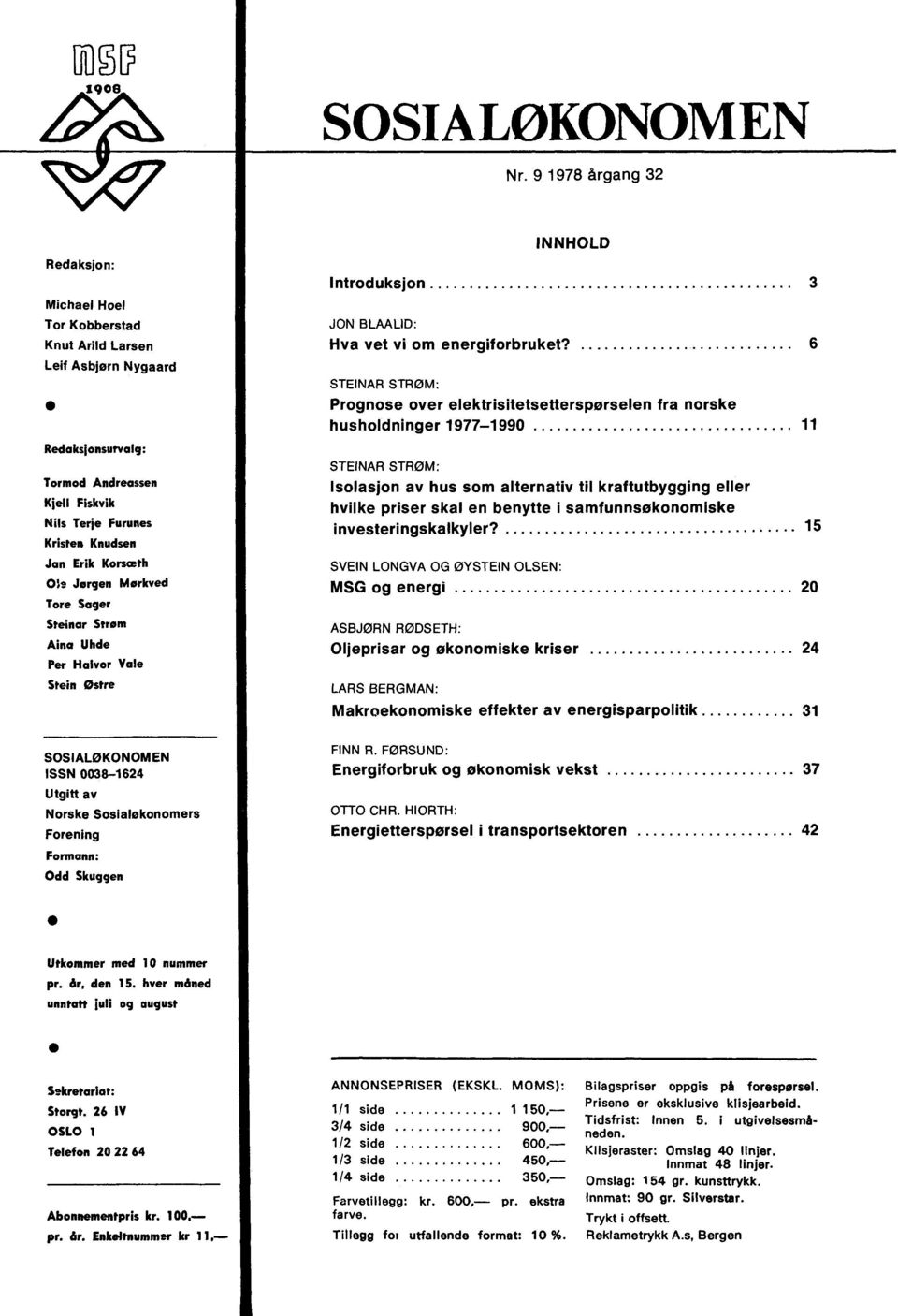 Ole Jørgen Mørkved Tore Sager Steinar Strom Aina Uhde Per Halvor Vale Stein østre INNHOLD Introduksjon 3 JON BLAALID: Hva vet vi om energiforbruket/ STEINAR STROM: Prognose over