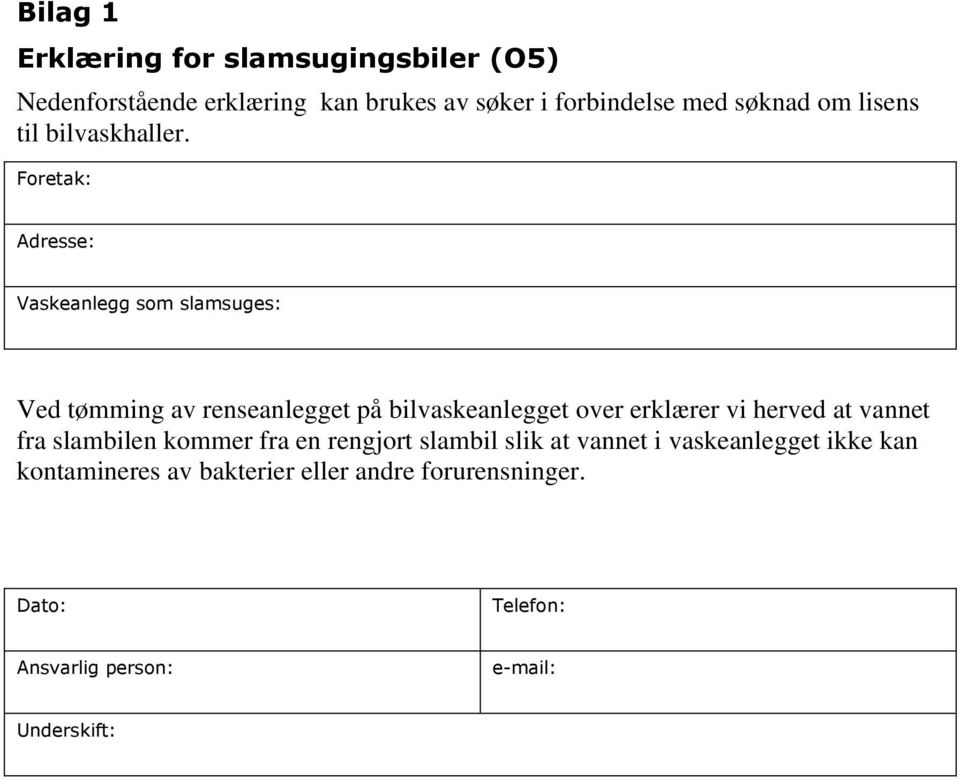 Foretak: Adresse: Vaskeanlegg som slamsuges: Ved tømming av renseanlegget på bilvaskeanlegget over erklærer vi