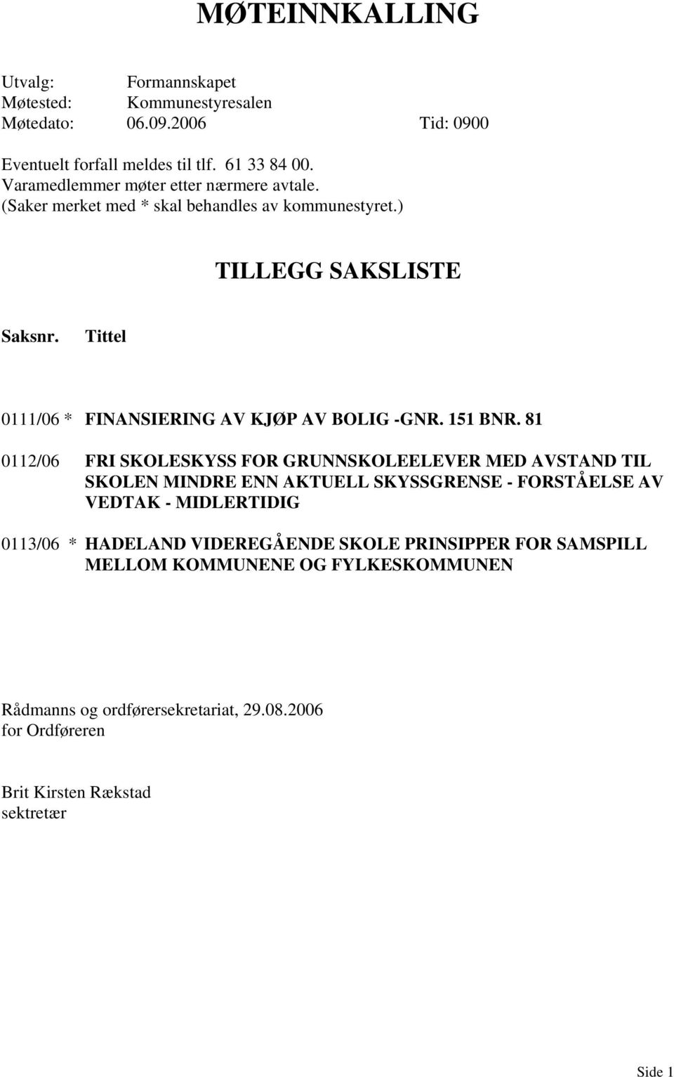 Tittel 0111/06 * FINANSIERING AV KJØP AV BOLIG -GNR. 151 BNR.