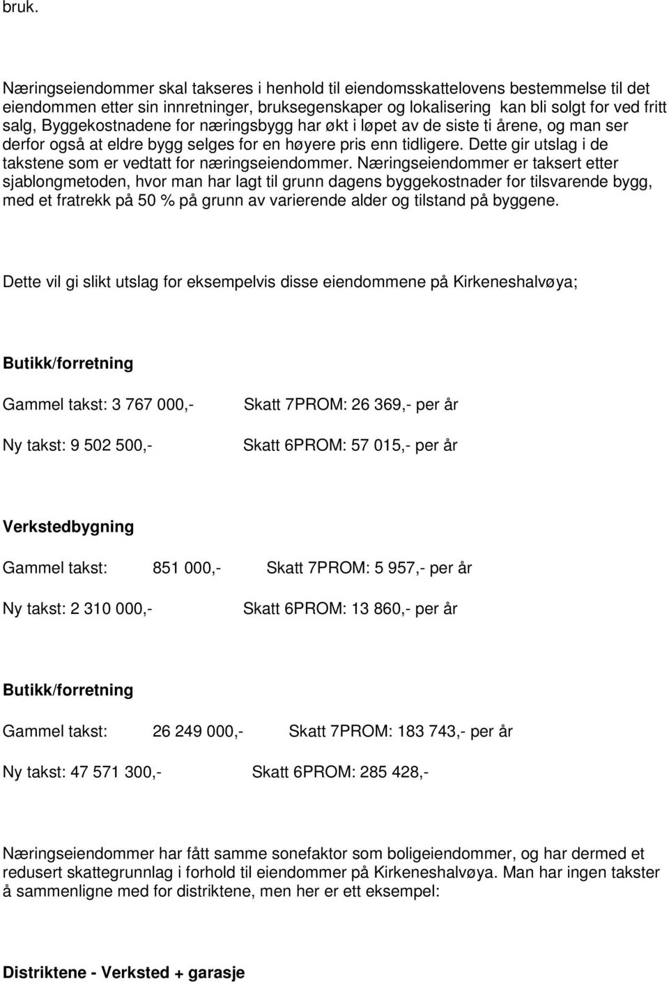 Dette gir utslag i de takstene som er vedtatt for næringseiendommer.