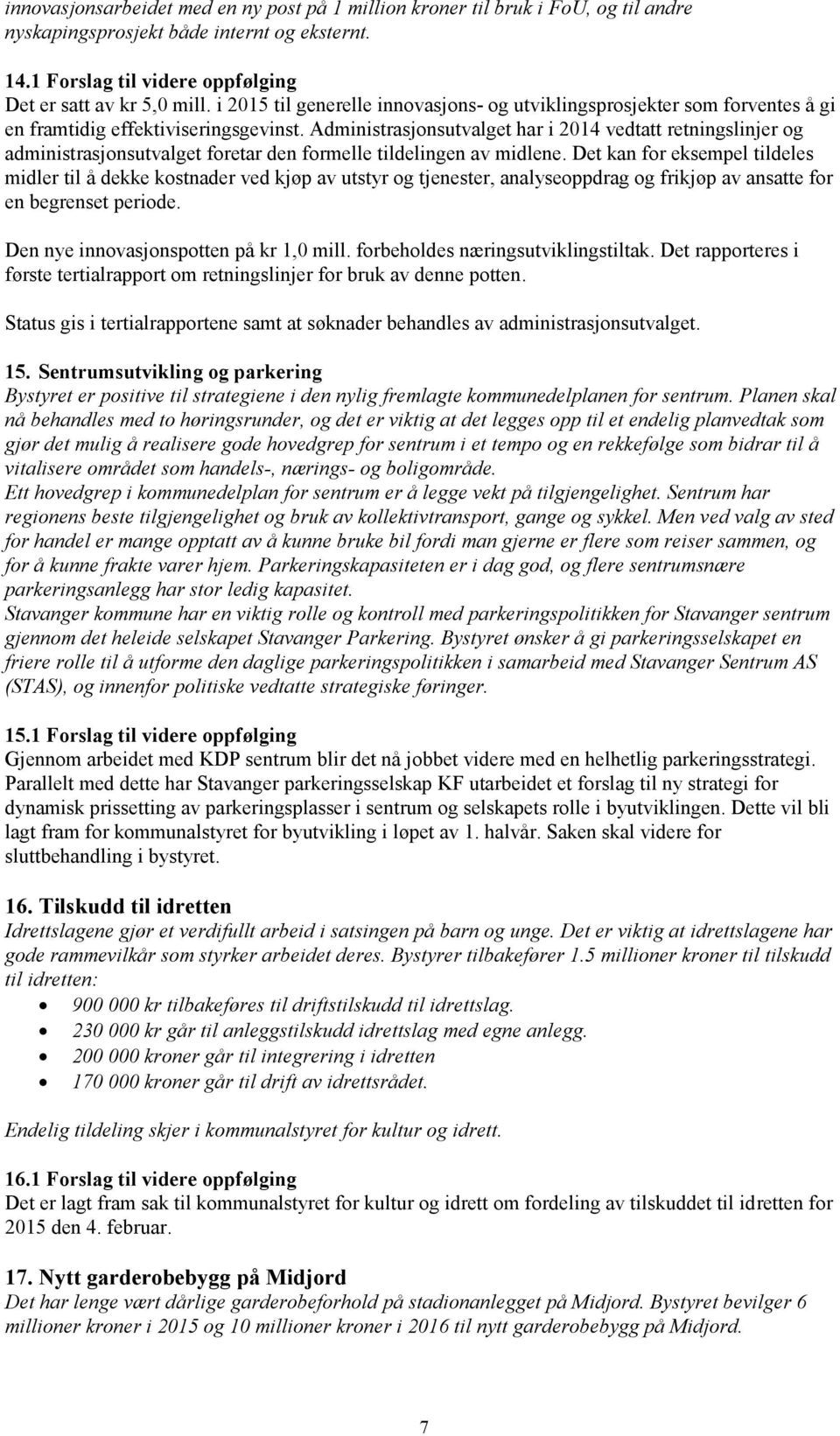 Administrasjonsutvalget har i 2014 vedtatt retningslinjer og administrasjonsutvalget foretar den formelle tildelingen av midlene.