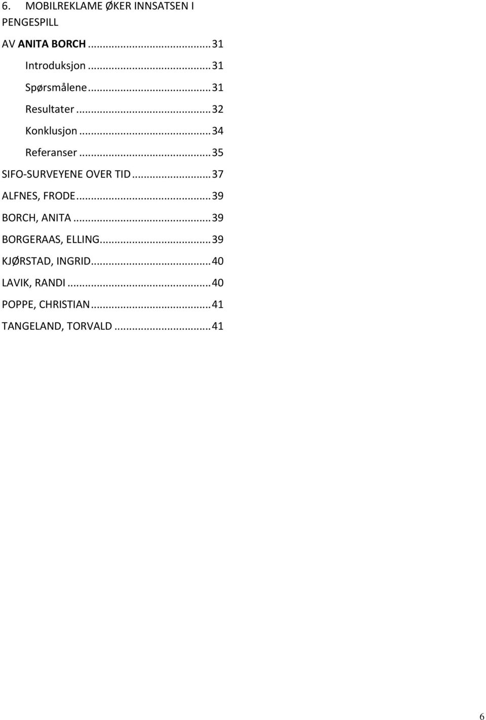 .. 35 SIFO SURVEYENE OVER TID... 37 ALFNES, FRODE... 39 BORCH, ANITA.