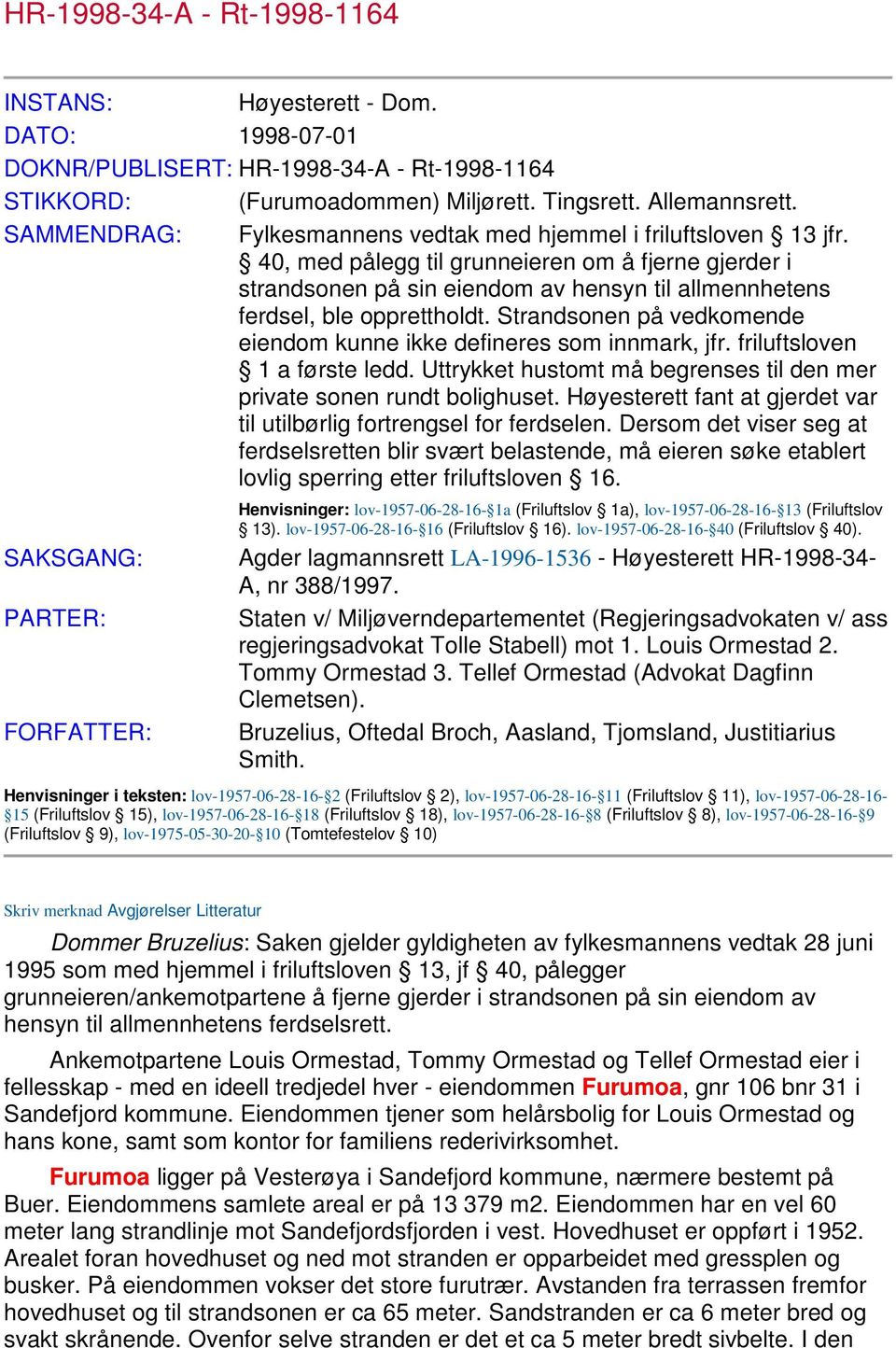 40, med pålegg til grunneieren om å fjerne gjerder i strandsonen på sin eiendom av hensyn til allmennhetens ferdsel, ble opprettholdt.