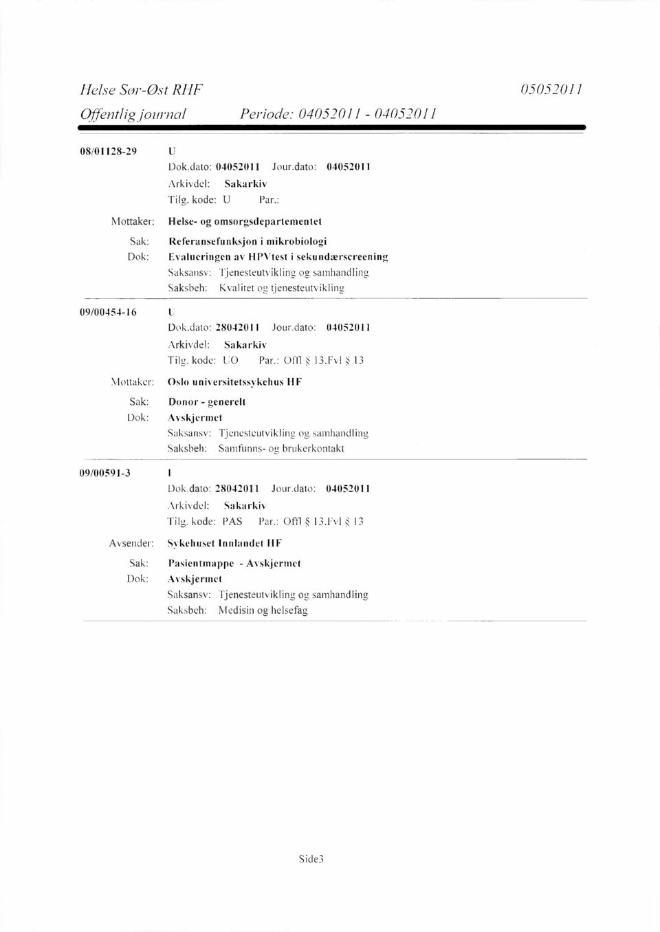 : Offl 13,Fv1 13 Mottaker: Oslo universitetssykehus HF Sak: Donor - generelt Dok: Avskjermet Tjenesteutvikling og sarnhandling Samfunns- og brukerkontakt