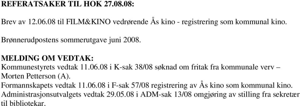 08 i K-sak 38/08 søknad om fritak fra kommunale verv Morten Petterson (A). Formannskapets vedtak 11.06.