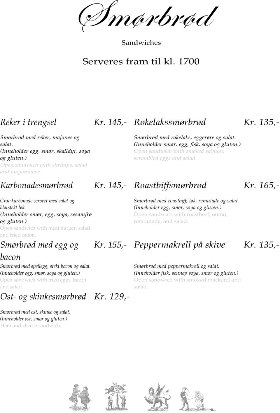 ) Open sandwich with smoked salmon, scrambled eggs and salad. Kr. 145,- Roastbiffsmørbrød Grov karbonade servert med salat og bløtstekt løk. (Inneholder smør, egg, soya, sesamfrø og gluten.