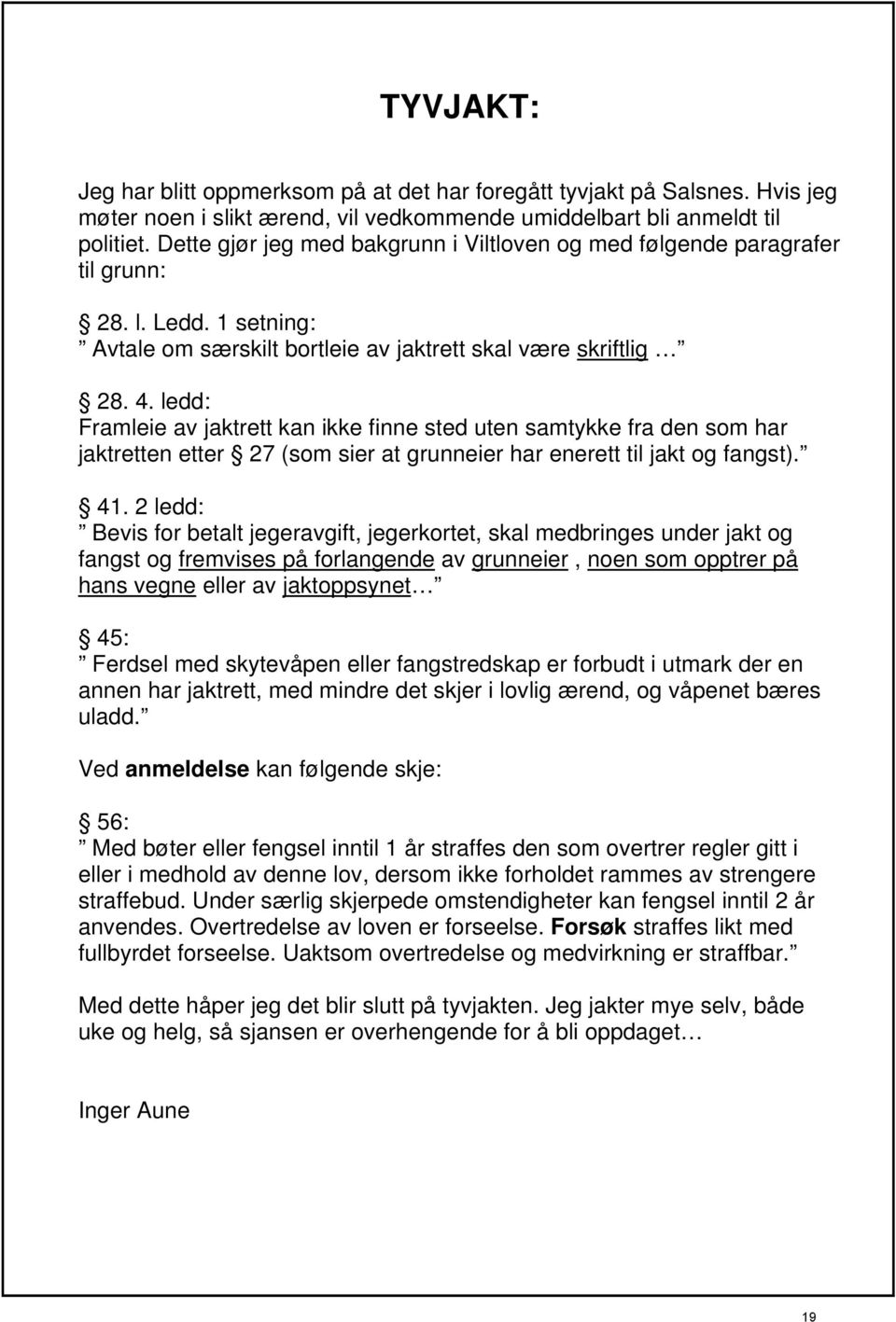 ledd: Framleie av jaktrett kan ikke finne sted uten samtykke fra den som har jaktretten etter 27 (som sier at grunneier har enerett til jakt og fangst). 41.