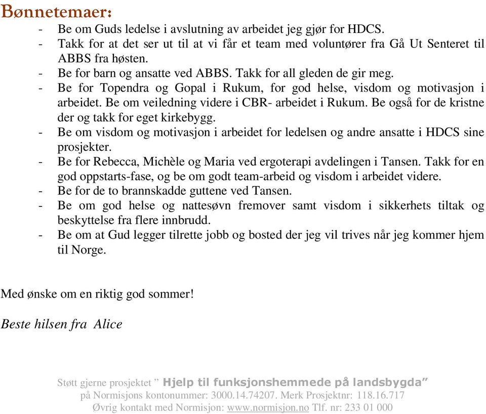 Be også for de kristne der og takk for eget kirkebygg. - Be om visdom og motivasjon i arbeidet for ledelsen og andre ansatte i HDCS sine prosjekter.