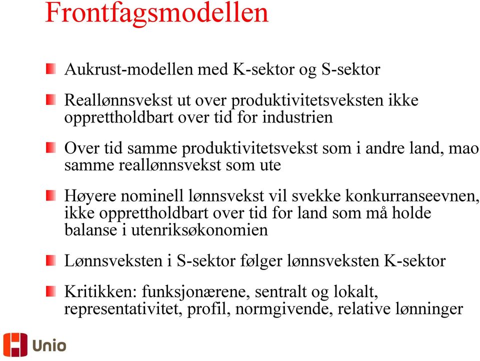 vil svekke konkurranseevnen, ikke opprettholdbart over tid for land som må holde balanse i utenriksøkonomien Lønnsveksten i S-sektor